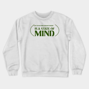 Leave the past behind, focus on the present is a state of mind Crewneck Sweatshirt